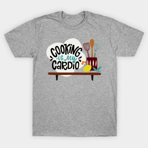 Cooking Is My Cardio T-Shirt by JunkyDotCom